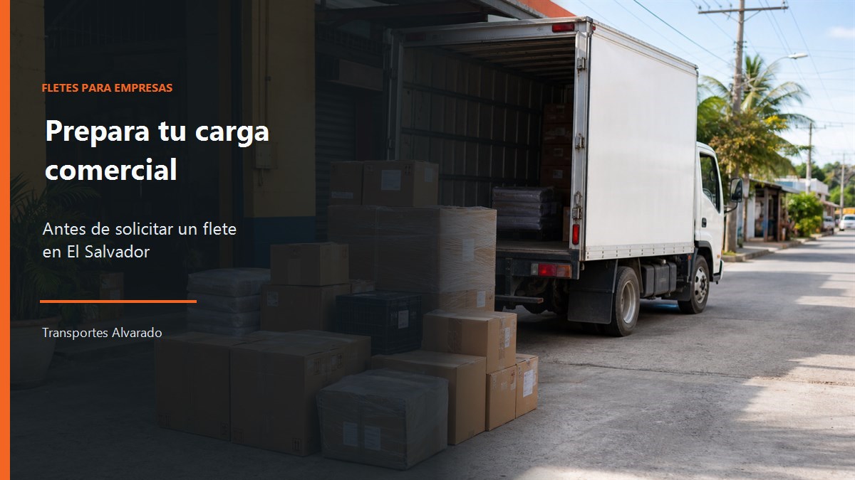 Cómo preparar una carga comercial antes de solicitar un flete en El Salvador